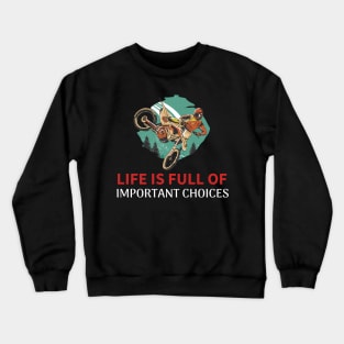 This Life is Full Of Important Choices - Dirt Bike Crewneck Sweatshirt